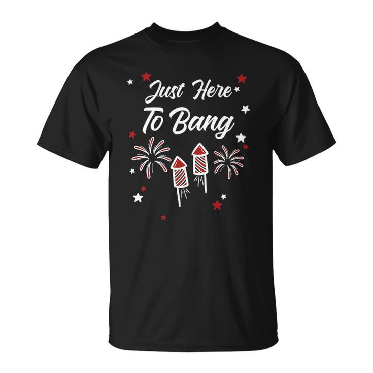 Just Here To Bang Funny 4Th July American Flag Clothes Unisex T-Shirt