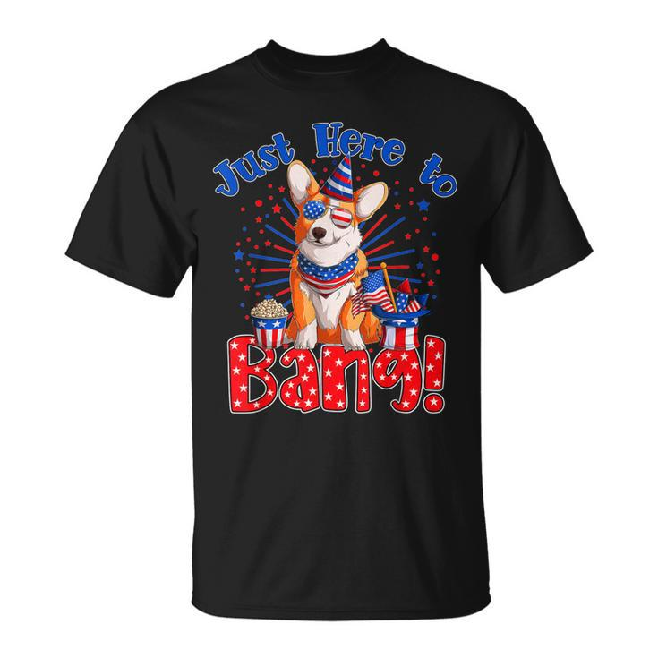 Just Here To Bang Funny Fourth Of July 4Th Of July Corgi  Unisex T-Shirt
