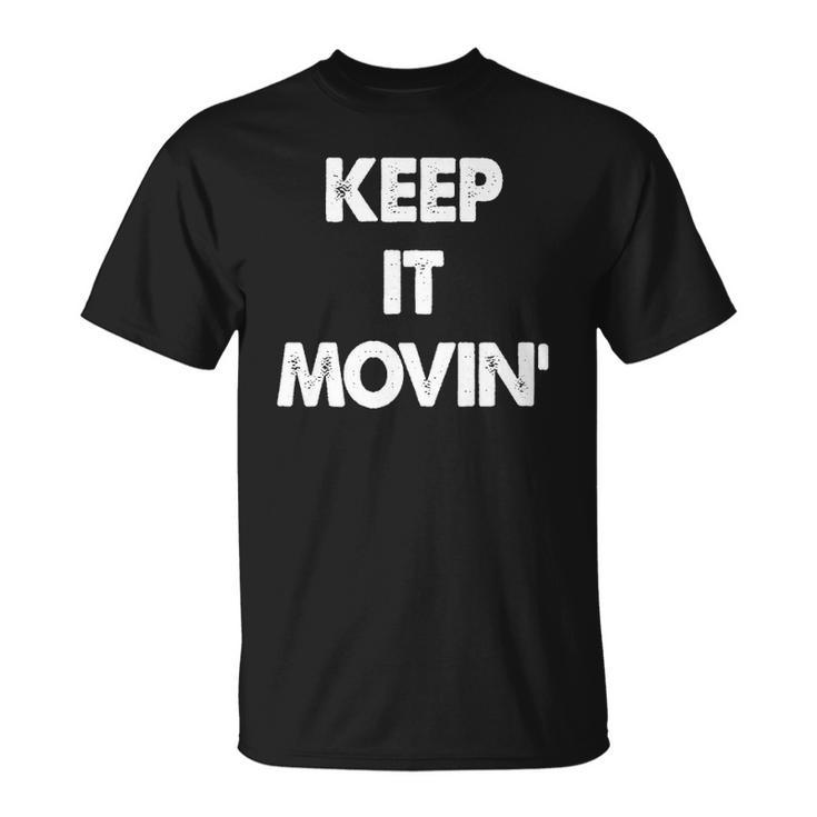 Keep It Movin Funny Keep It Moving  Unisex T-Shirt
