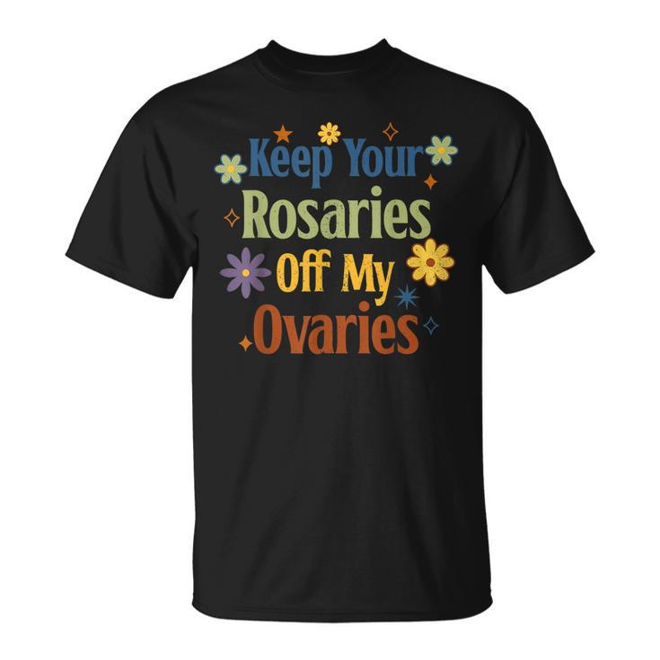 Keep Your Rosaries Off My Ovaries Pro Choice Feminist Floral  Unisex T-Shirt