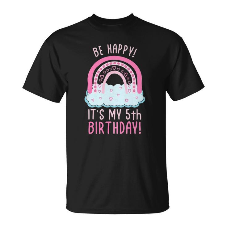 Kids Be Happy Its My 5Th Birthday 5 Years Old 5Th Birthday Unisex T-Shirt