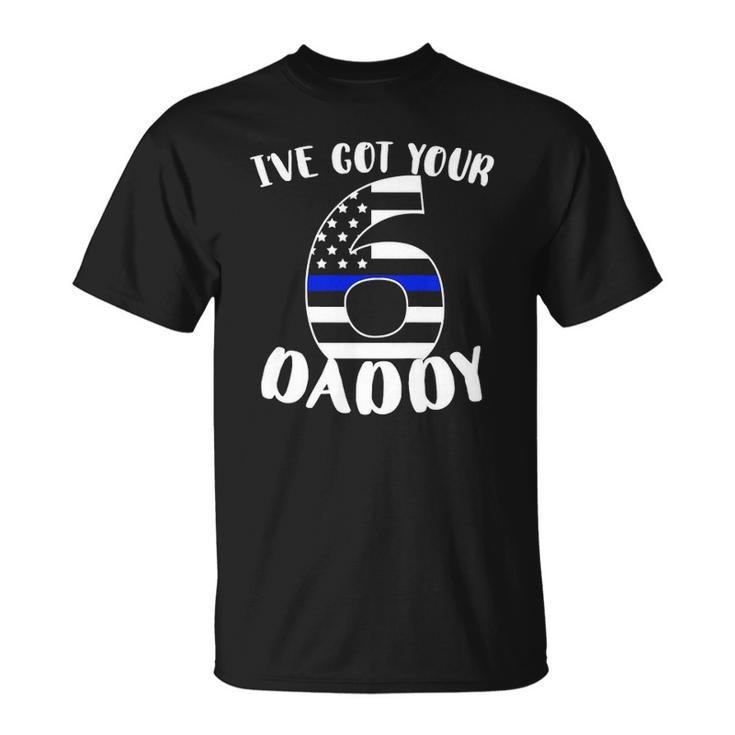 Kids Ive Got Your Six Dad Proud Police Daddy Father Job Pride Unisex T-Shirt