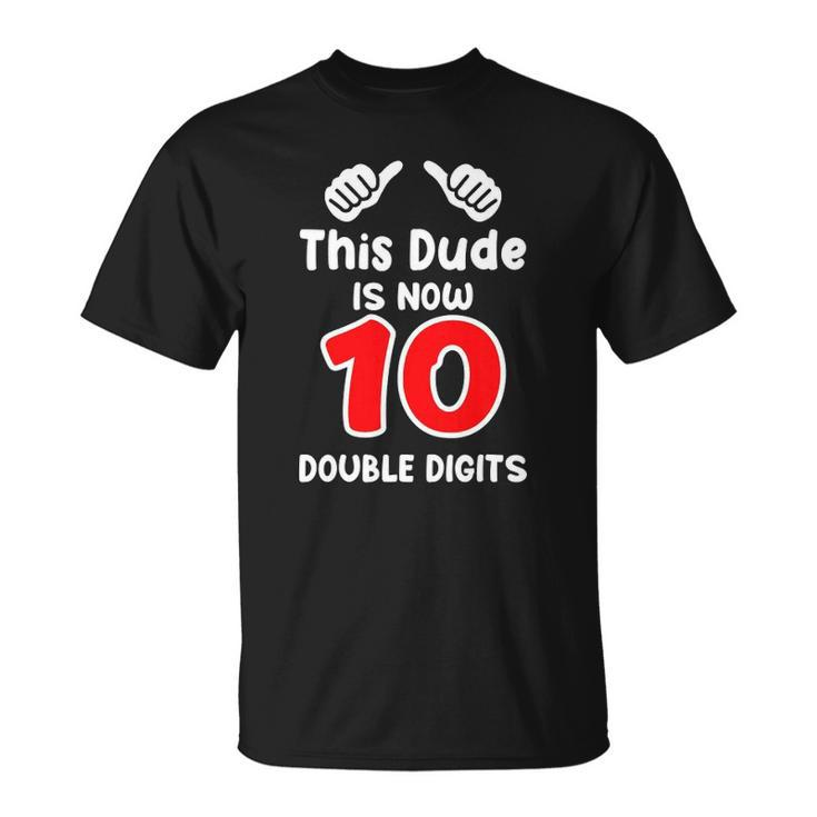Kids This Dude Is Now 10 Double Digits 10Th Birthday Unisex T-Shirt