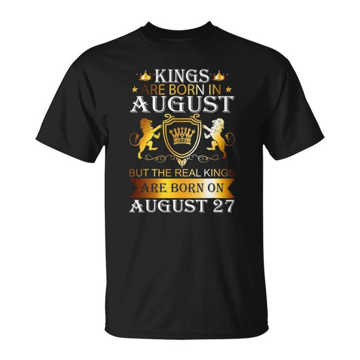 Kings Are Born On August 27 Birthday Bday Mens Boys Kids Unisex T-Shirt