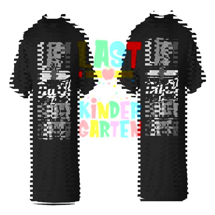 Last Day Of Kindergarten - Kids Last Day Of School  Unisex T-Shirt