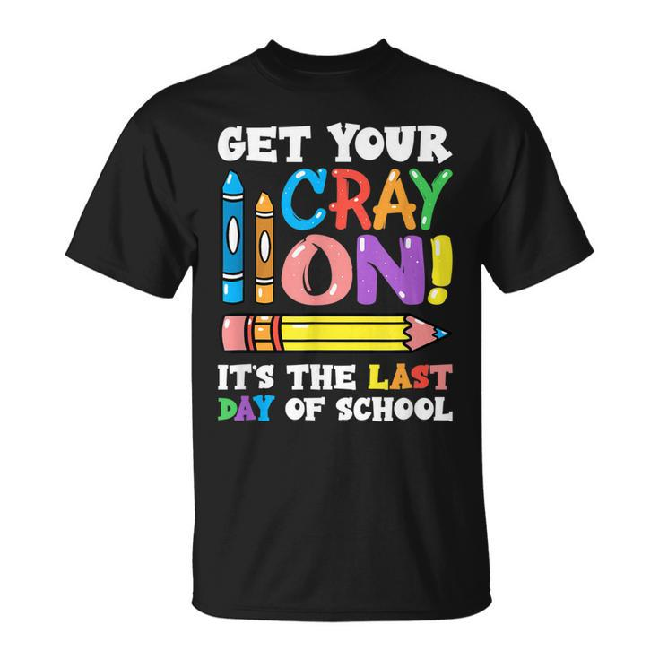 Last Day Of School Get Your Cray On Funny Teacher  Unisex T-Shirt
