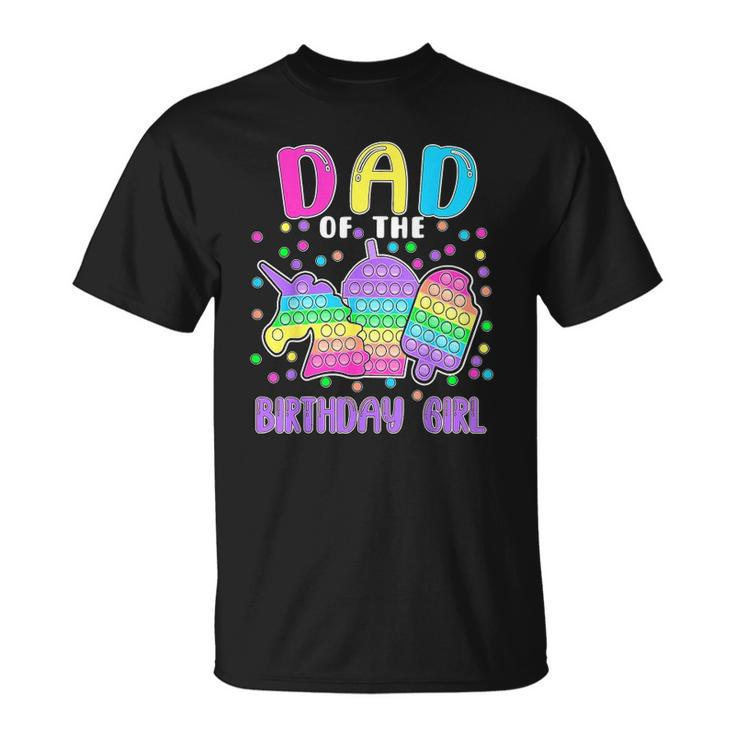 Lets Pop It Dad Of The Birthday Girl Pop It Unisex T-Shirt