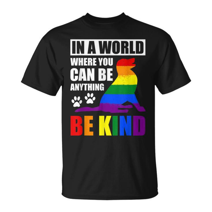 Lgbt Gay Pride In A World Where You Can Be Anything Be Kind  V3 Unisex T-Shirt