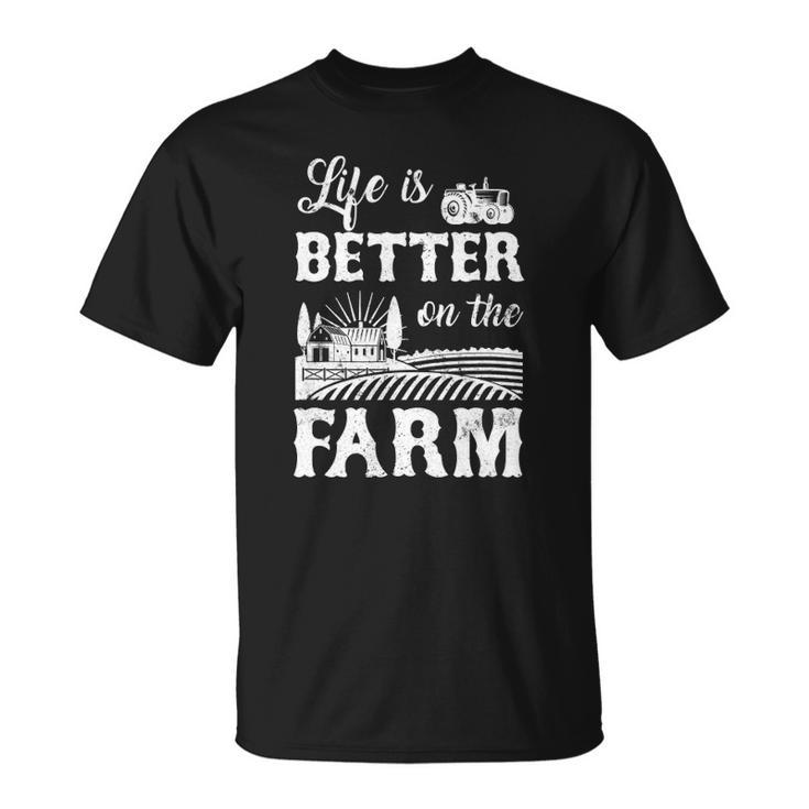 Life Is Better On The Farm Farmer Life Agriculture Unisex T-Shirt