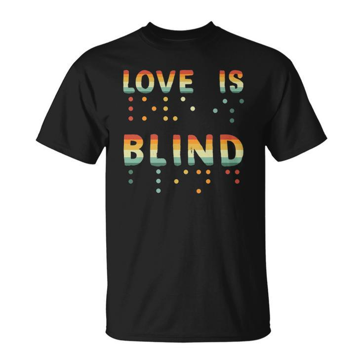 Love Is Blind Braille Visually Impaired Blind Awareness Unisex T-Shirt