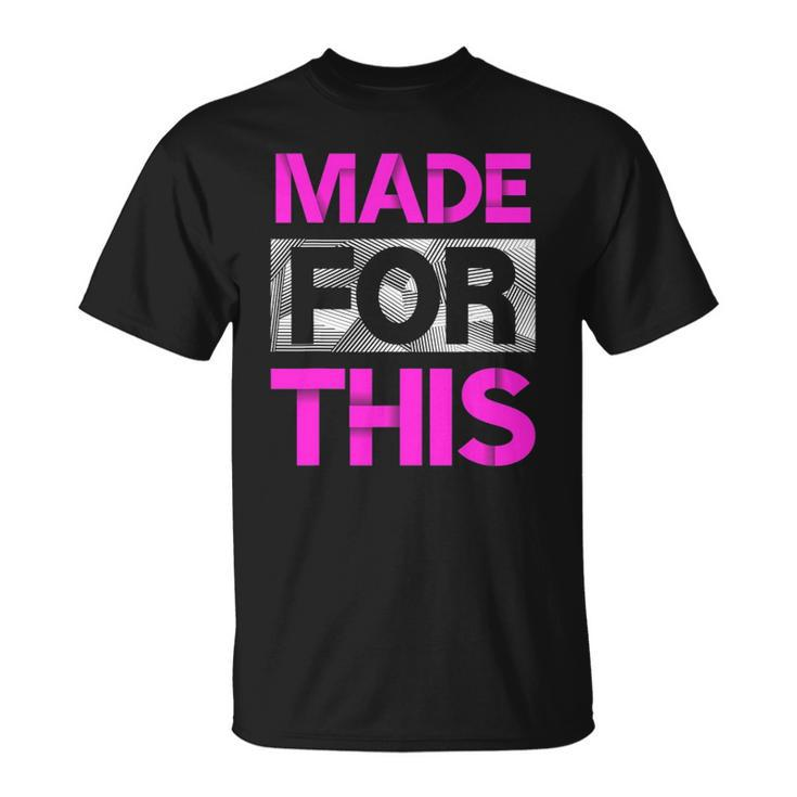 Made For This Pink Color Graphic Unisex T-Shirt