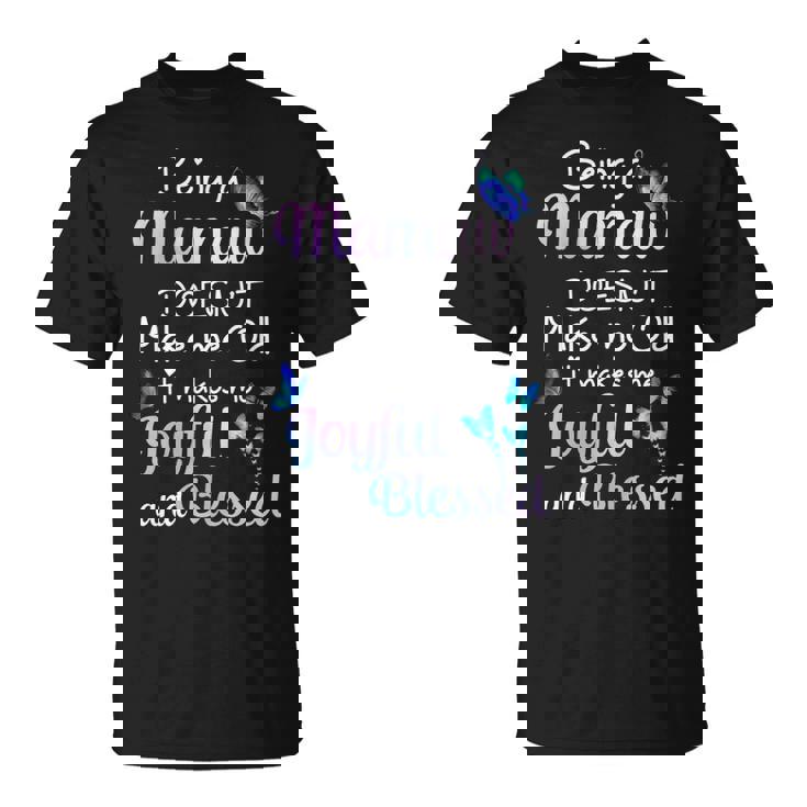 Mamaw Grandma Being A Mamaw Doesnt Make Me Old T-Shirt