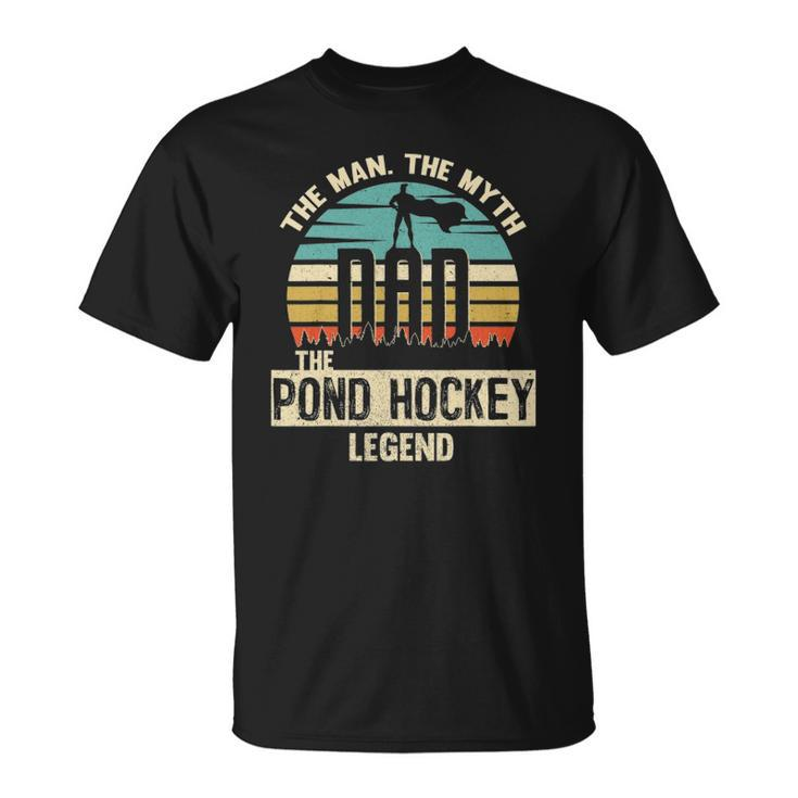 Man Myth Legend Dad Pond Hockey Player Unisex T-Shirt