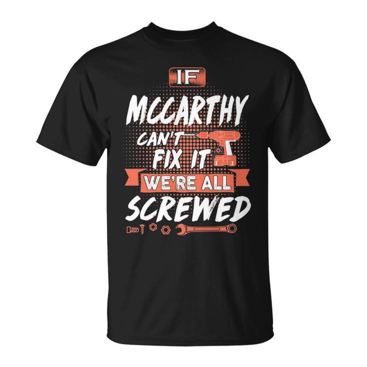 Mccarthy Name If Mccarthy Cant Fix It Were All Screwed T-Shirt