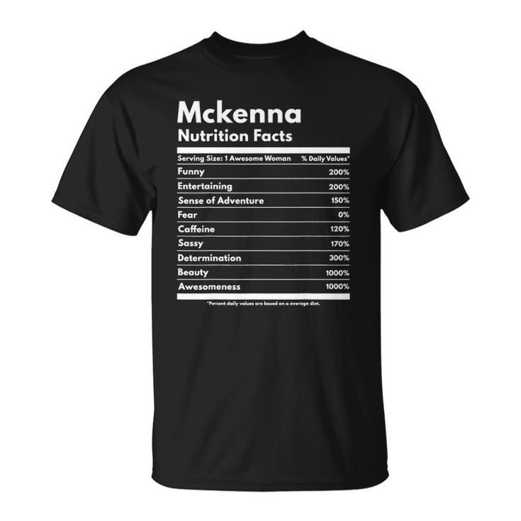 Mckenna Nutrition Facts Gift Funny Personalized Name Mckenna Unisex T-Shirt