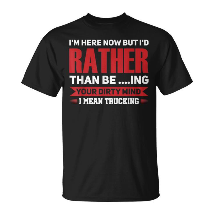 I Mean Trucking Trucking T-shirt