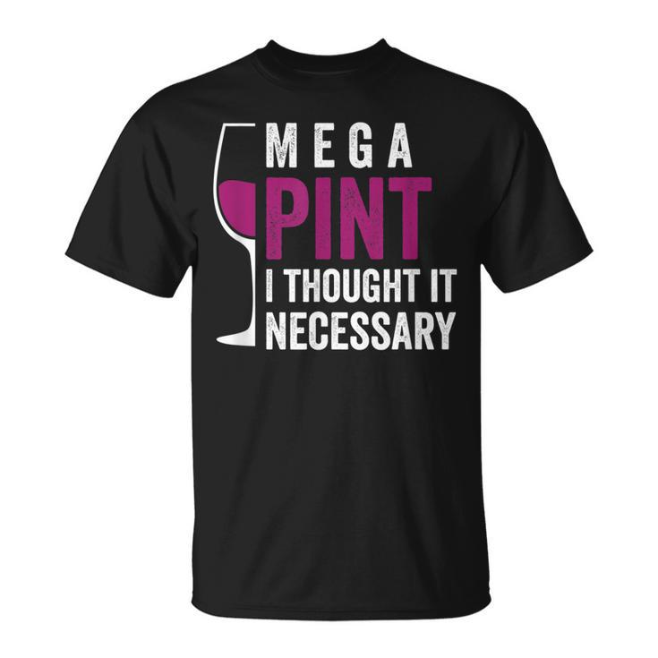 Mega Pint I Thought It Necessary Wine Glass Funny  Unisex T-Shirt