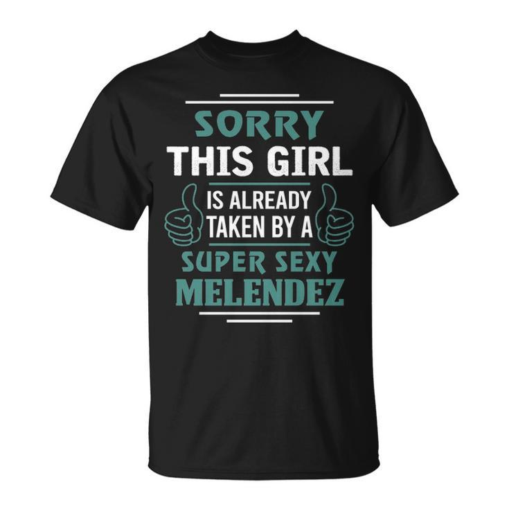 Melendez Name This Girl Is Already Taken By A Super Sexy Melendez T-Shirt
