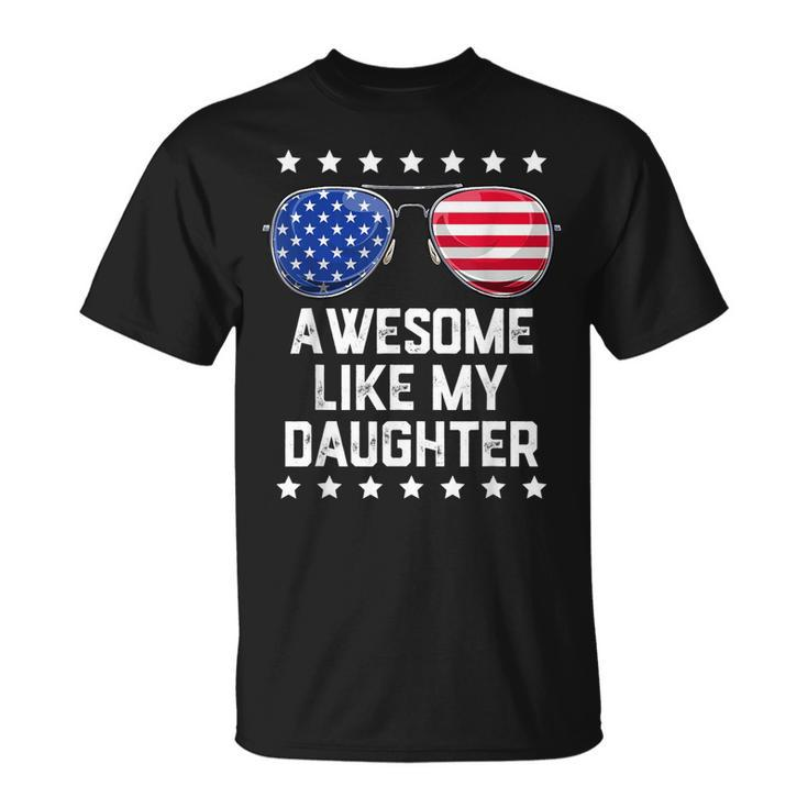 Mens Awesome Like My Daughter Sunglasses 4Th Of July Gift Dad Men  Unisex T-Shirt
