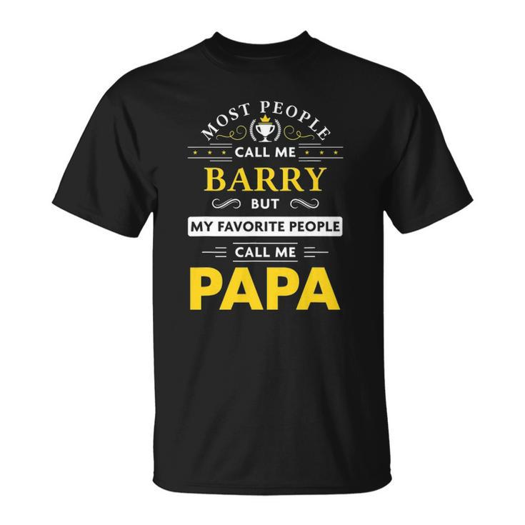 Mens Barry Name Gift - My Favorite People Call Me Papa Unisex T-Shirt