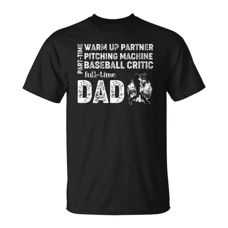 Mens Baseball Dad  Part Time Warm Up Partner Full Time Dad Unisex T-Shirt