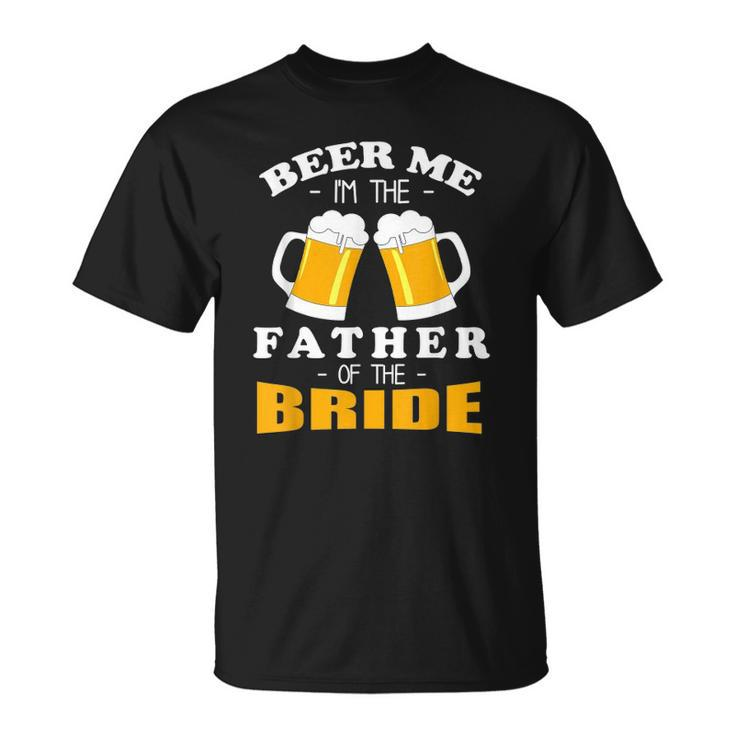 Mens Beer Me Im The Father Of The Bride Unisex T-Shirt