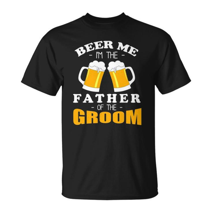 Mens Beer Me Im The Father Of The Groom Unisex T-Shirt