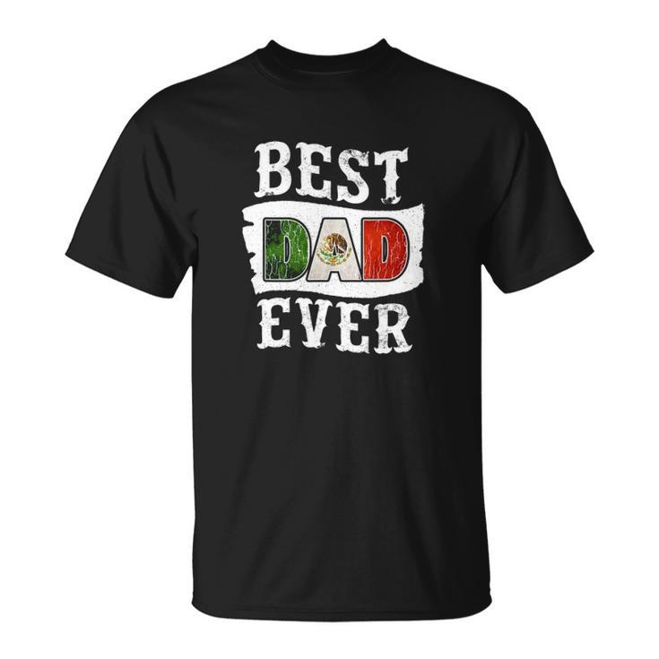 Mens Best Dad Ever Fathers Day Mexican Flag Mexico Unisex T-Shirt