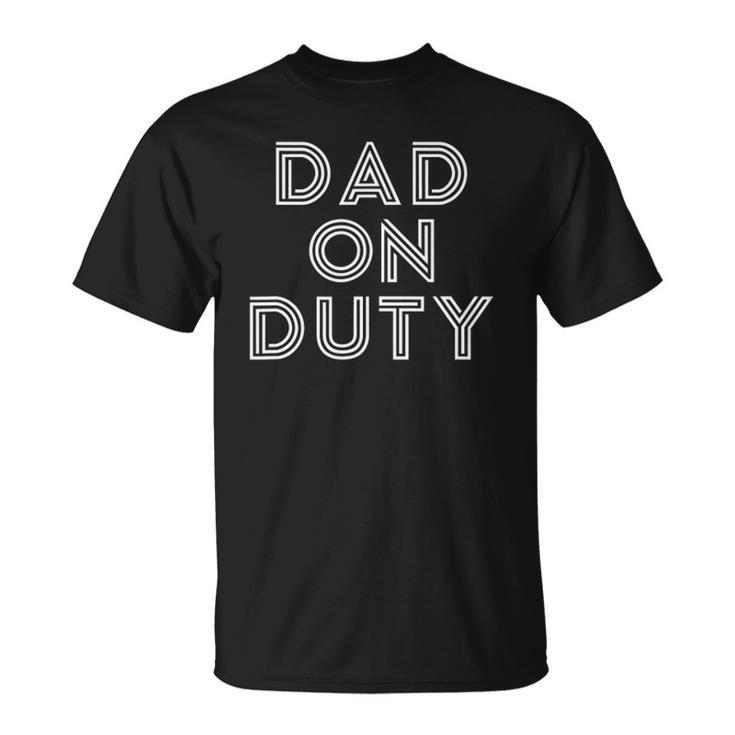 Mens Dad On Duty Funny Fathers Day Top Unisex T-Shirt