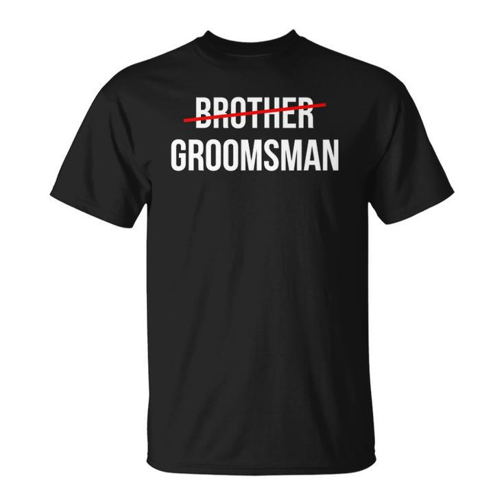 Mens From Brother To Groomsman Wedding Party Groomsmen Proposal Unisex T-Shirt