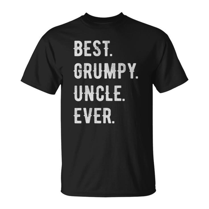 Mens Funny Best Grumpy Uncle Ever Grouchy Uncle Gift Unisex T-Shirt