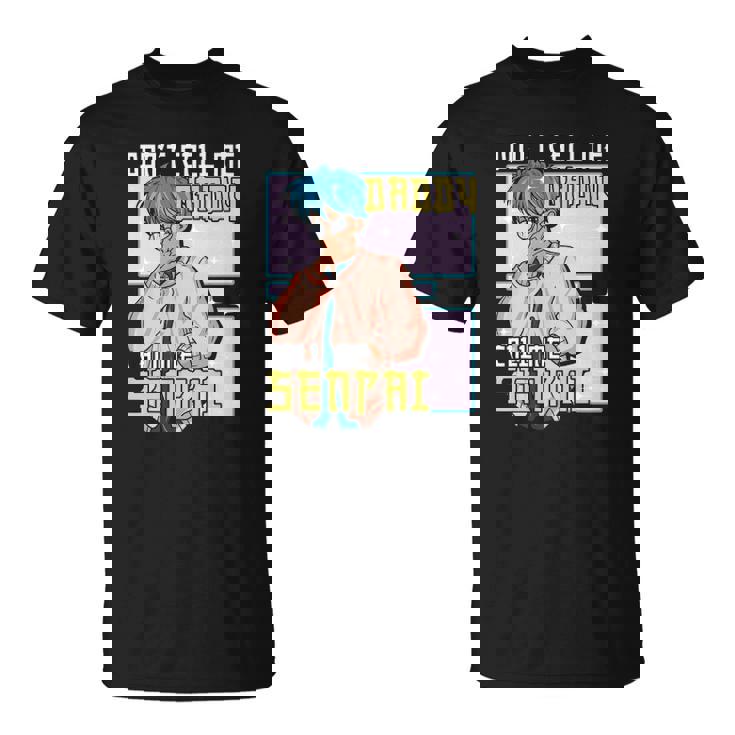 Mens Funny Dont Call Me Daddy Call Me Senpai Anime Kawaii Unisex T-Shirt