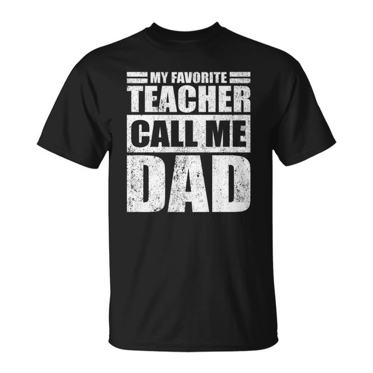 Mens Funny My Favorite Teacher Call Me Dad Fathers Day  Unisex T-Shirt
