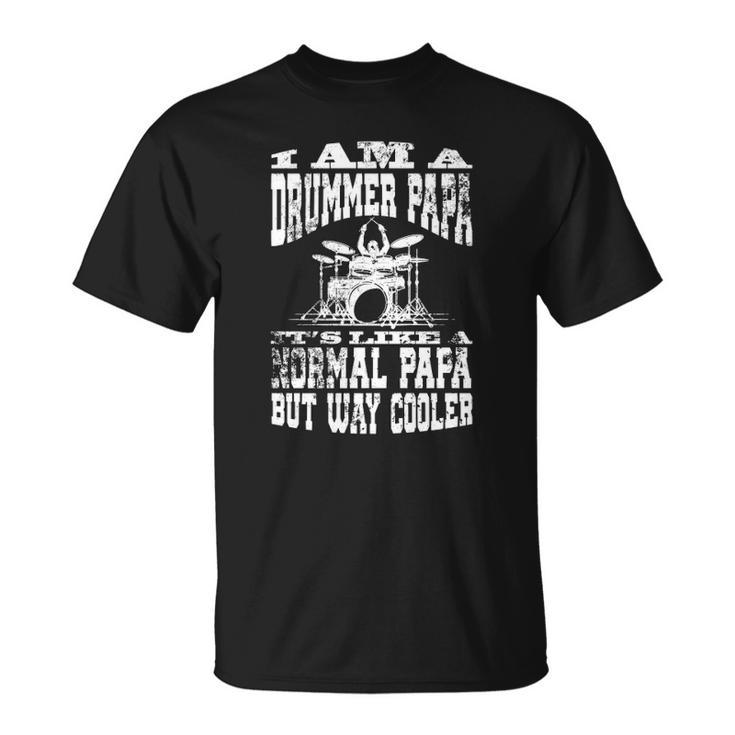 Mens I Am A Drummer Papa Funny Quote For Musician  Unisex T-Shirt