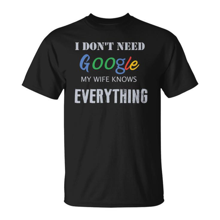 Mens I Dont Need Google My Wife Knows Everything Unisex T-Shirt