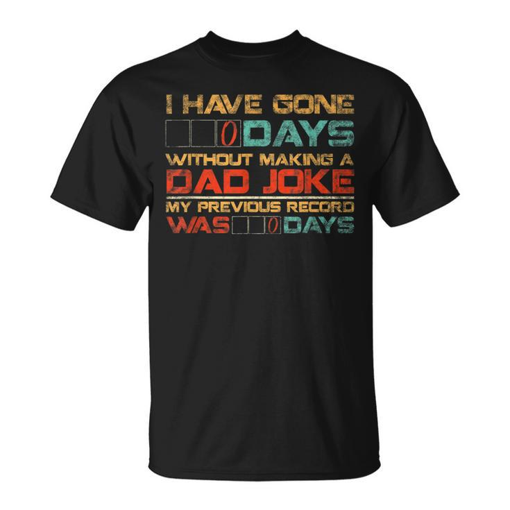 Mens I Have Gone 0 Days Without Making A Dad Joke  V3 Unisex T-Shirt