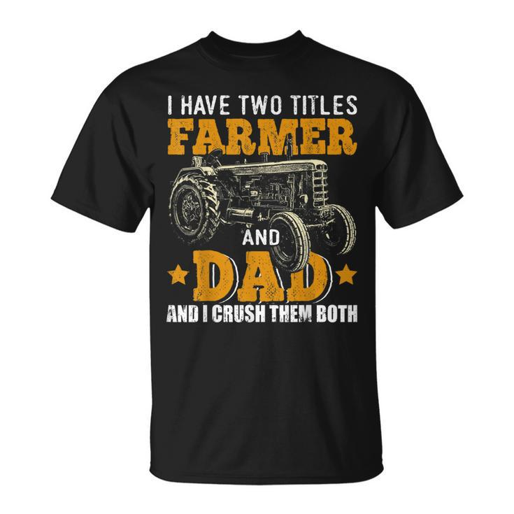 Mens I Have Two Titles Farmer Dad Fathers Day Tractor Farmer Gift  V3 Unisex T-Shirt