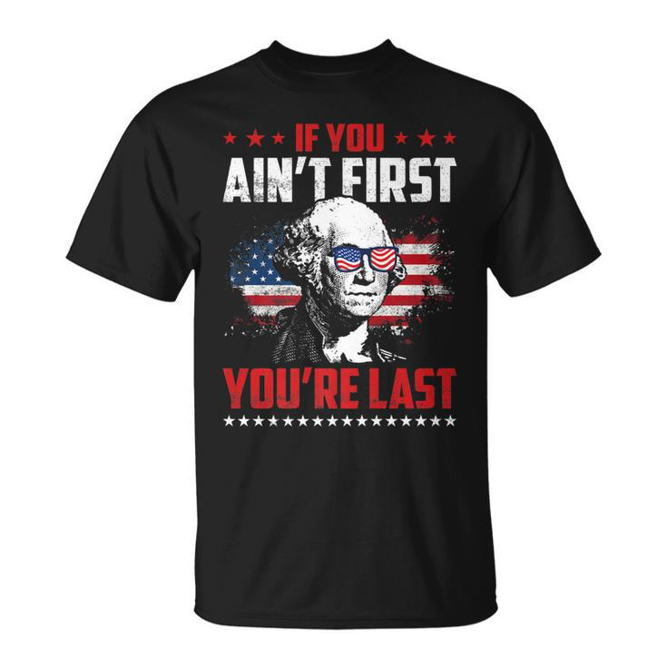 Mens If You Aint First Youre Last Patriotic 4Th Of July   Unisex T-Shirt