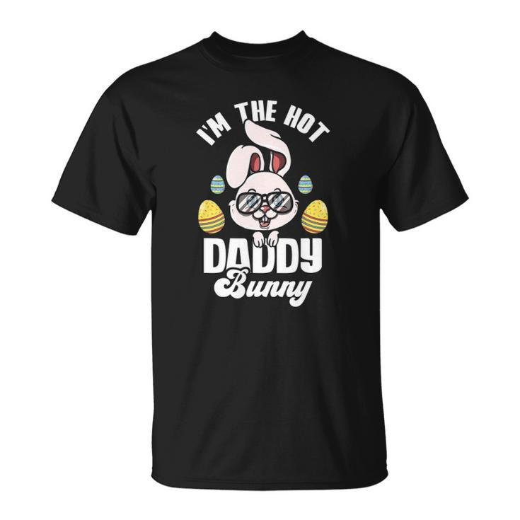 Mens Im The Hot Daddy Bunny Matching Family Easter Party Unisex T-Shirt