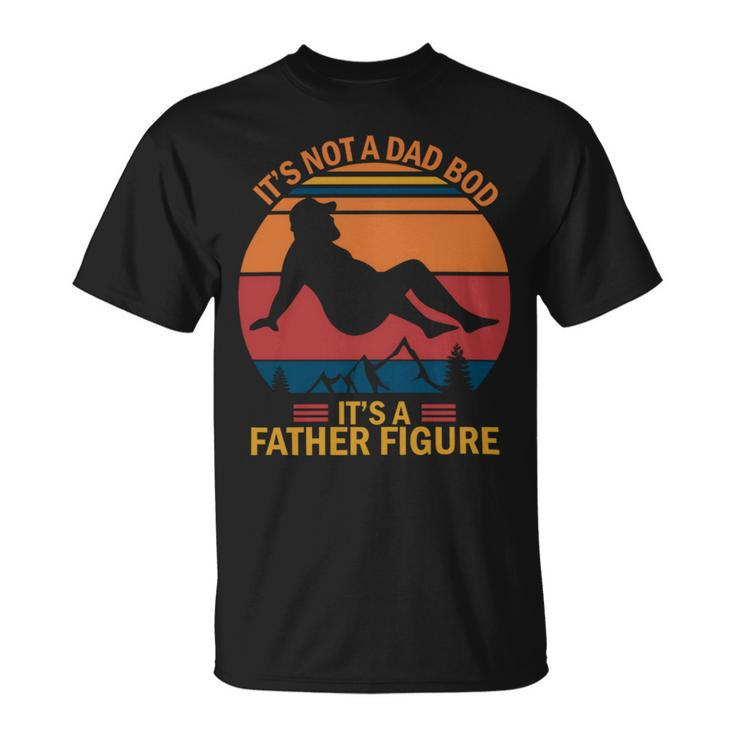 Mens Its Not A Dad Bod Its A Father Figure Unisex T-Shirt