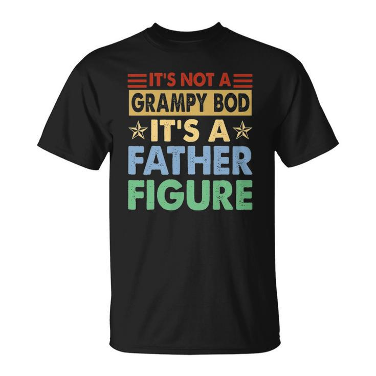 Mens Its Not A Grampy Bod Its A Father Figure Funny Fathers Day Unisex T-Shirt