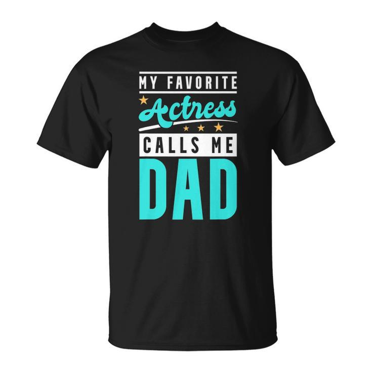 Mens My Favorite Actress Calls Me Dad Actress Dad Unisex T-Shirt
