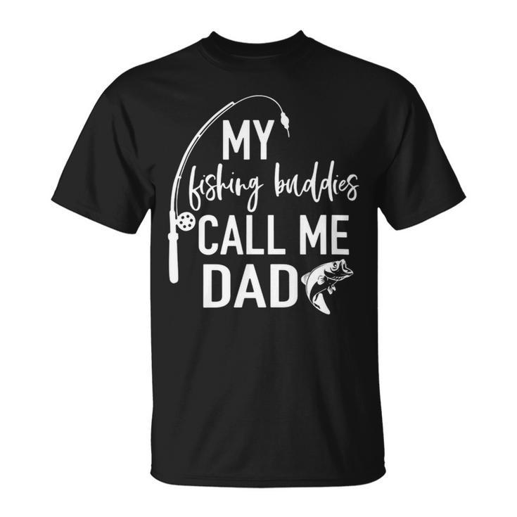Mens My Fishing Buddy Calls Me Dad Best Fathers Day Gift Unisex T-Shirt