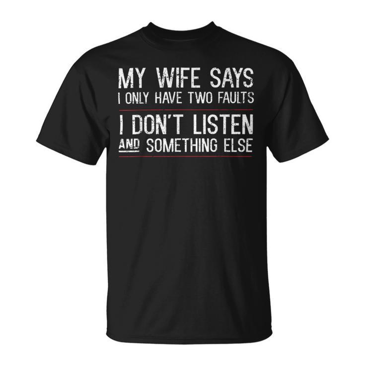 Mens My Wife Says I Only Have Two Faults 369 Trending Shirt Unisex T-Shirt