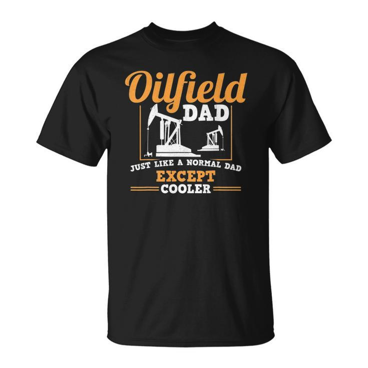 Mens Oilfield Dad Roughneck Oil Rig Father Oilfield Worker Unisex T-Shirt