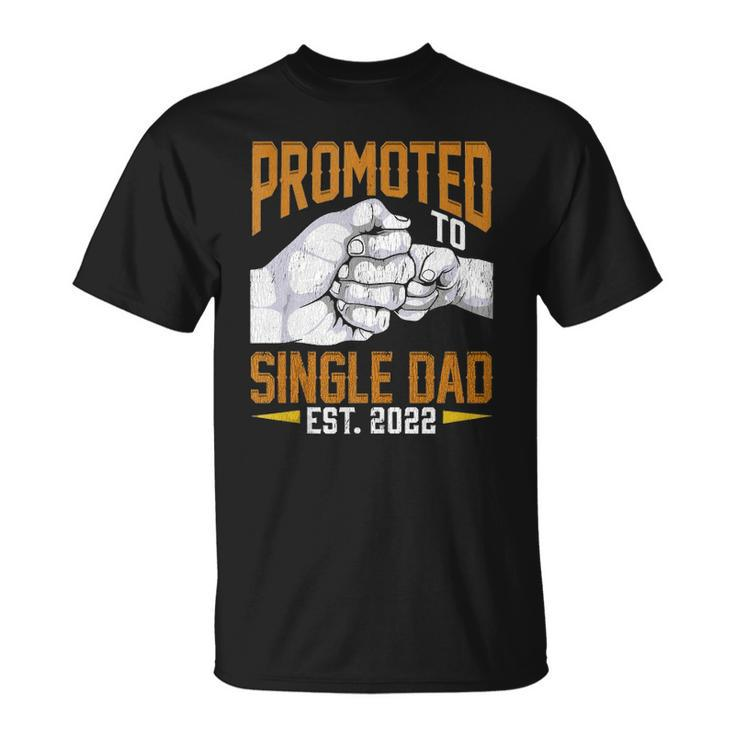 Mens Promoted To Single Dad Est 2022 Fathers Day New Single Dad  Unisex T-Shirt