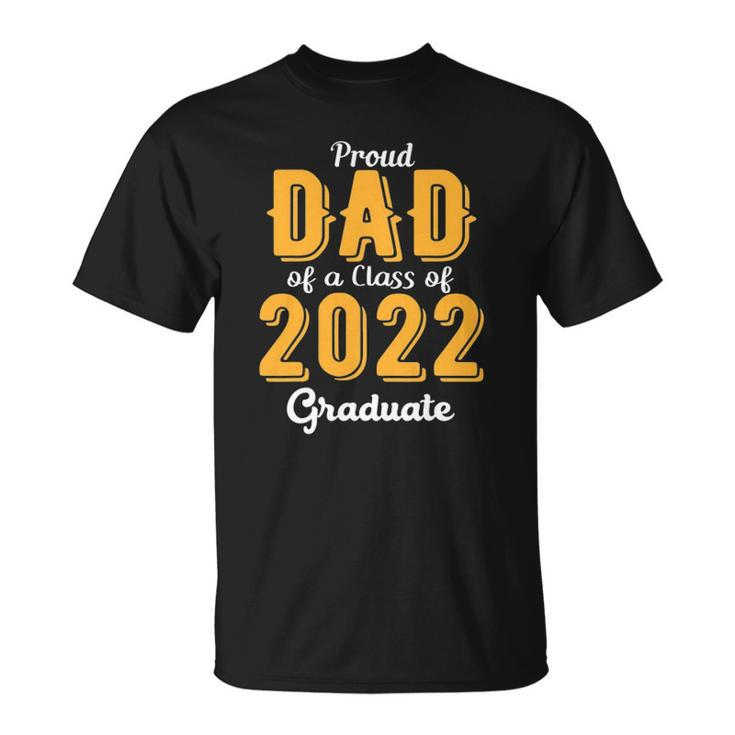 Mens Proud Dad Of A Class Of 2022 Graduate Daddy Senior 22 Gift Unisex T-Shirt