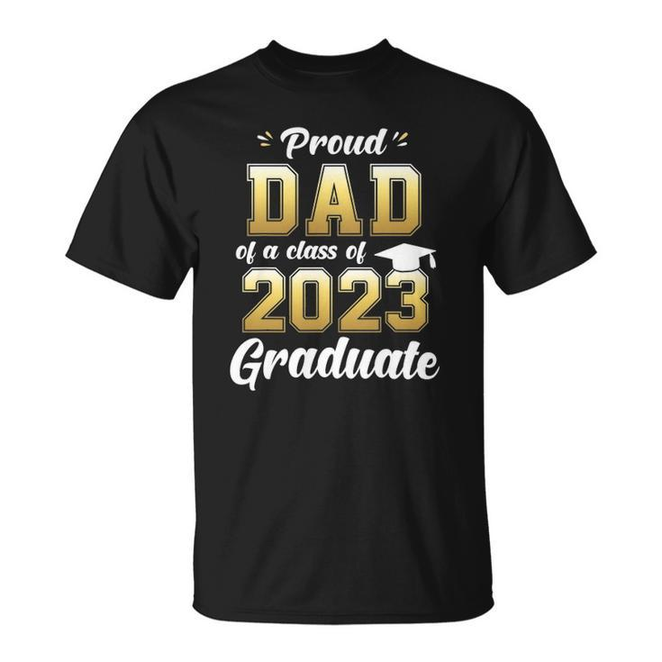 Mens Proud Dad Of A Class Of 2023 Graduate  Daddy Senior 23 Gift Unisex T-Shirt
