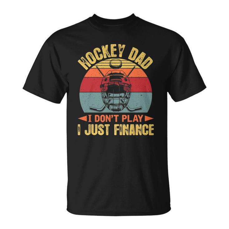 Mens Retro Hockey Dad Tee Hockey Dad I Dont Play I Just Finance Unisex T-Shirt
