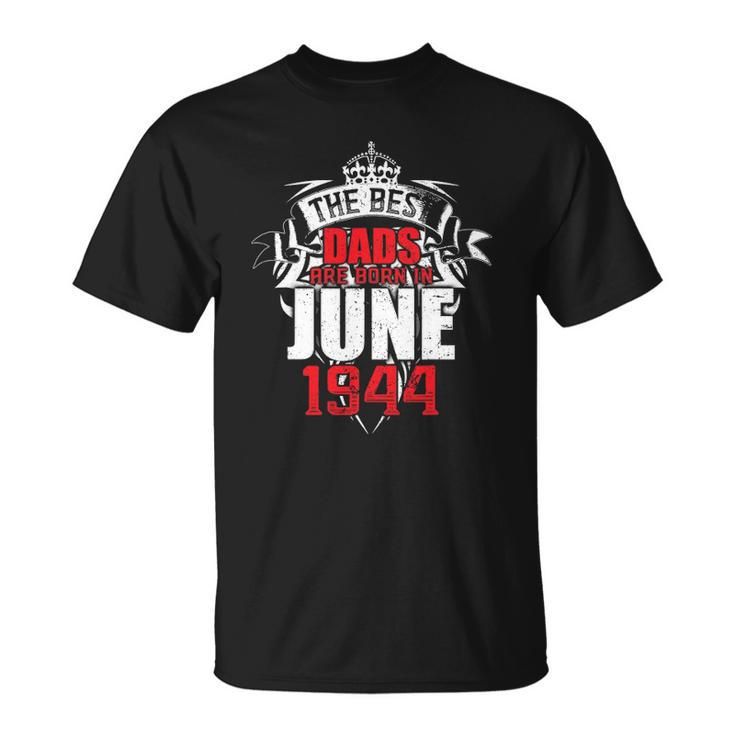 Mens The Best Dads Are Born In June 1944 Ver2 Unisex T-Shirt